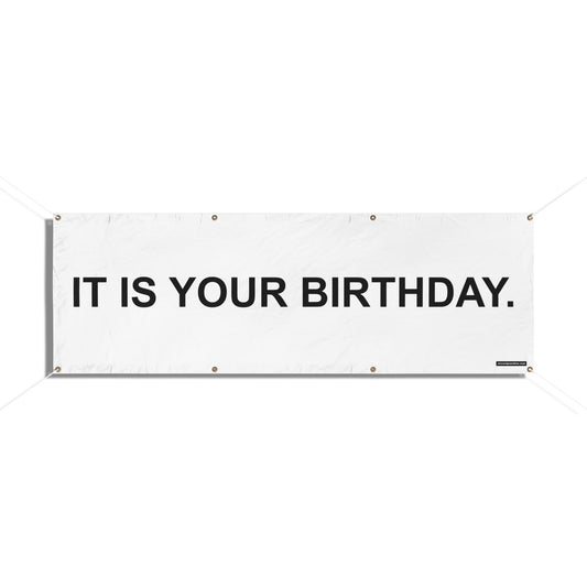 It is your birthday.